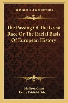 La disparition de la grande race ou les bases raciales de l'histoire européenne - The Passing Of The Great Race Or The Racial Basis Of European History