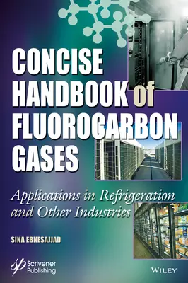 Manuel concis des gaz fluorocarbonés : Applications dans la réfrigération et d'autres industries - Concise Handbook of Fluorocarbon Gases: Applications in Refrigeration and Other Industries