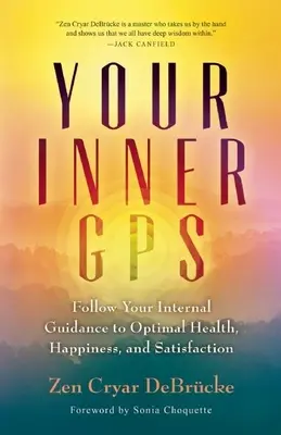 Votre GPS intérieur : Suivez votre guide interne pour une santé, un bonheur et une satisfaction optimaux - Your Inner GPS: Follow Your Internal Guidance to Optimal Health, Happiness, and Satisfaction