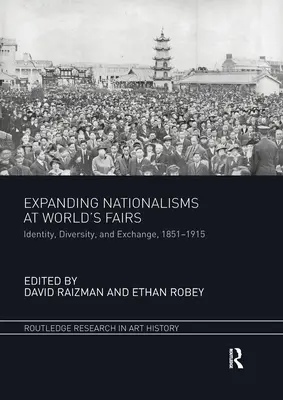 Les nationalismes en expansion dans les expositions universelles : Identité, diversité et échanges, 1851-1915 - Expanding Nationalisms at World's Fairs: Identity, Diversity, and Exchange, 1851-1915
