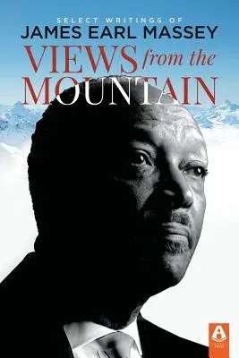 Vues de la montagne : Sélection d'écrits de James Earl Massey - Views from the Mountain: Select Writings of James Earl Massey