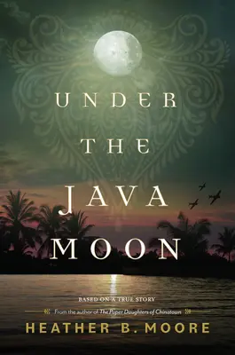 Sous la lune de Java : Un roman de la Seconde Guerre mondiale - Under the Java Moon: A Novel of World War II