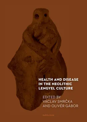 Santé et maladie dans la culture néolithique de Lengyel - Health and Disease in the Neolithic Lengyel Culture