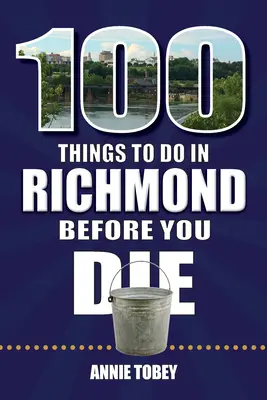 100 choses à faire à Richmond avant de mourir - 100 Things to Do in Richmond Before You Die