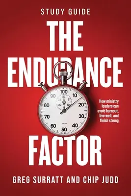 Le facteur endurance - Guide d'étude : Comment les leaders du ministère peuvent éviter l'épuisement, vivre bien et finir fort - The Endurance Factor - Study Guide: How ministry leaders can avoid burnout, live well, and finish strong