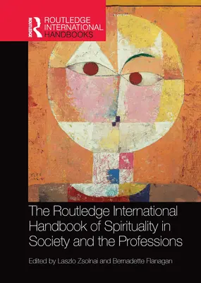 The Routledge International Handbook of Spirituality in Society and the Professions (Manuel international de spiritualité dans la société et les professions) - The Routledge International Handbook of Spirituality in Society and the Professions