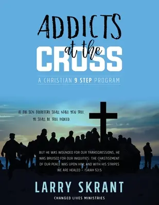 Addicts at the Cross : Un programme chrétien en 9 étapes - Addicts at the Cross: A Christian 9 Step Program