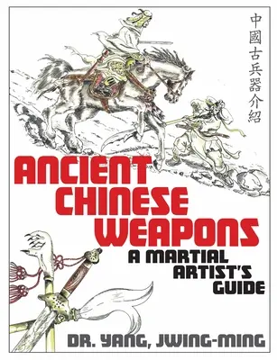 Les armes chinoises anciennes : Guide des arts martiaux - Ancient Chinese Weapons: A Martial Arts Guide