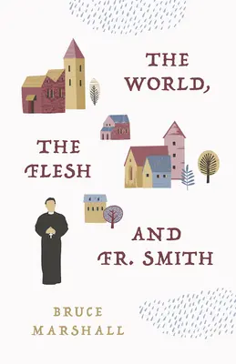 Le monde, la chair et le père Smith - The World, the Flesh, and Fr Smith