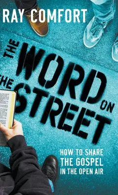 La parole dans la rue : Comment partager l'Évangile en plein air - The Word on the Street: How to Share The Gospel In The Open Air