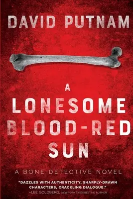 Un soleil rouge sang solitaire : Le Détective des Os, un roman de Dave Beckett - A Lonesome Blood-Red Sun: The Bone Detective, A Dave Beckett Novel