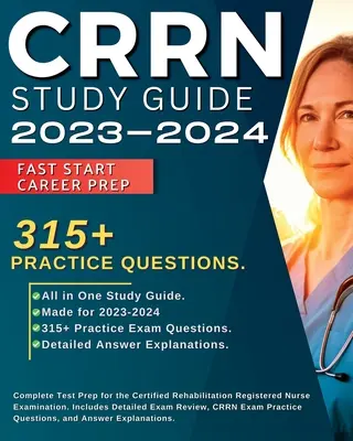 Guide d'étude CRRN 2023-2024 : Une préparation complète à l'examen d'infirmière diplômée en réadaptation. Comprend une révision détaillée de l'examen, 315+ - CRRN Study Guide 2023-2024: Complete Test Prep for the Certified Rehabilitation Registered Nurse Examination. Includes Detailed Exam Review, 315+