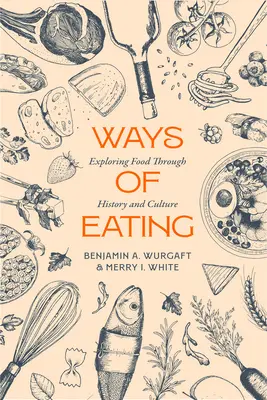 Ways of Eating : Explorer l'alimentation à travers l'histoire et la culture Volume 81 - Ways of Eating: Exploring Food Through History and Culture Volume 81