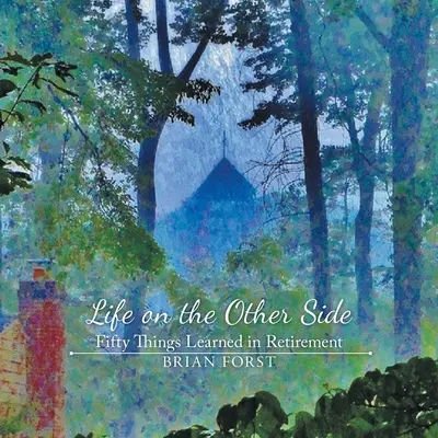 La vie de l'autre côté : Cinquante choses apprises à la retraite - Life on the Other Side: Fifty Things Learned in Retirement