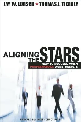 Aligner les étoiles : Comment réussir quand les professionnels conduisent les résultats - Aligning the Stars: How to Succeed When Professionals Drive Results