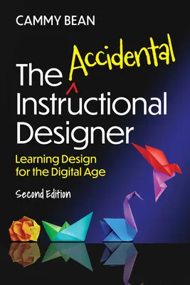 Le concepteur pédagogique accidentel, 2e édition : La conception de l'apprentissage à l'ère numérique - The Accidental Instructional Designer, 2nd Edition: Learning Design for the Digital Age