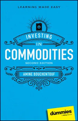 Investir dans les matières premières pour les Nuls - Investing in Commodities for Dummies