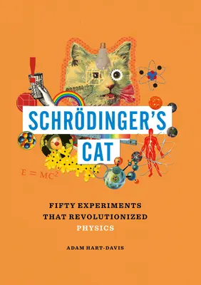 Le chat de Schrdinger : cinquante expériences qui ont révolutionné la physique - Schrdinger's Cat: Fifty Experiments That Revolutionized Physics