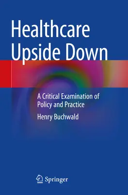 Les soins de santé à l'envers : un examen critique des politiques et des pratiques - Healthcare Upside Down: A Critical Examination of Policy and Practice