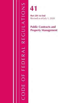 Code of Federal Regulations, Title 41 Public Contracts and Property Management 201-End, Révisé le 1er juillet 2020 - Code of Federal Regulations, Title 41 Public Contracts and Property Management 201-End, Revised as of July 1, 2020