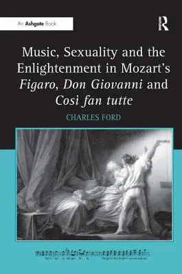 Musique, sexualité et Lumières dans Figaro, Don Giovanni et Cos Fan Tutte de Mozart - Music, Sexuality and the Enlightenment in Mozart's Figaro, Don Giovanni and Cos Fan Tutte