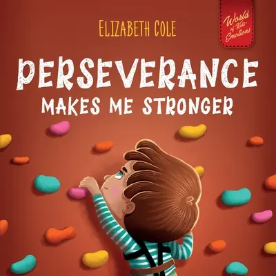 La persévérance me rend plus fort : Livre d'émotions sociales pour les enfants sur la confiance en soi, la gestion de la frustration, l'estime de soi et l'état d'esprit de croissance. - Perseverance Makes Me Stronger: Social Emotional Book for Kids about Self-confidence, Managing Frustration, Self-esteem and Growth Mindset Suitable fo