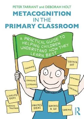 La métacognition dans la classe primaire : Un guide pratique pour aider les enfants à comprendre comment ils apprennent le mieux - Metacognition in the Primary Classroom: A Practical Guide to Helping Children Understand How They Learn Best