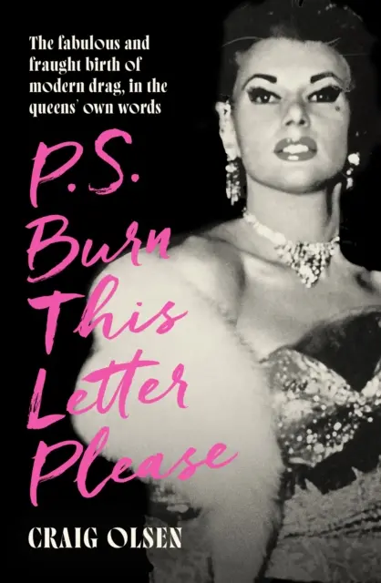 P.S. Burn This Letter Please - La naissance fabuleuse et difficile de la drague moderne, dans les propres mots des reines - P.S. Burn This Letter Please - The fabulous and fraught birth of modern drag, in the queens' own words