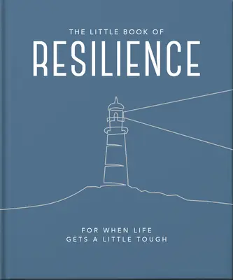 Le petit livre de la résilience : Quand la vie devient un peu difficile - The Little Book of Resilience: For When Life Gets a Little Tough