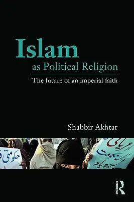 L'islam en tant que religion politique : L'avenir d'une foi impériale - Islam as Political Religion: The Future of an Imperial Faith