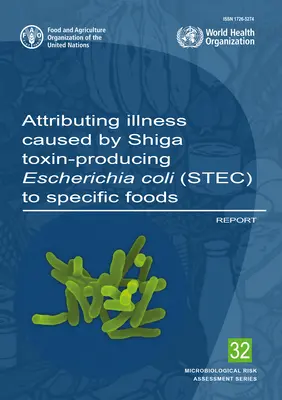 Attribution des maladies causées par Escherichia Coli producteur de Shiga Toxine (Stec) à des aliments spécifiques : Rapport (Organisation pour l'alimentation et l'agriculture (Fao)) - Attributing Illness Caused by Shiga Toxin-Producing Escherichia Coli (Stec) to Specific Foods: Report (Food and Agriculture Organization (Fao))