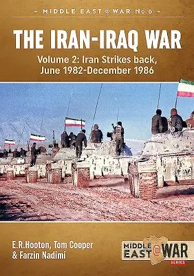 La guerre Iran-Irak (édition révisée et augmentée) : Volume 2 - L'Iran contre-attaque, juin 1982-décembre 1986 - The Iran-Iraq War (Revised & Expanded Edition): Volume 2 - Iran Strikes Back, June 1982-December 1986