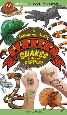 Tatouage de serpents et autres reptiles : 50 tatouages temporaires qui enseignent - Slithering, Scaly Tattoo Snakes & Other Reptiles: 50 Temporary Tattoos That Teach