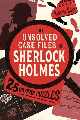 Les dossiers non résolus de Sherlock Holmes - 25 énigmes cryptées - The Unsolved Case Files of Sherlock Holmes - 25 Cryptic Puzzles