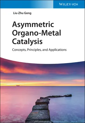 Catalyse organo-métallique asymétrique : Concepts, principes et applications - Asymmetric Organo-Metal Catalysis: Concepts, Principles, and Applications
