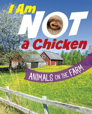 Je ne suis pas un poulet : Les animaux de la ferme - I Am Not a Chicken: Animals on the Farm