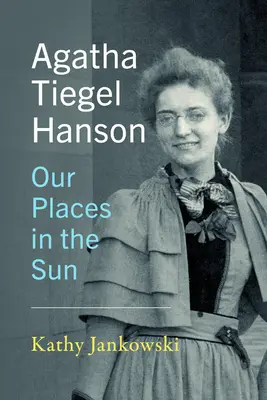 Agatha Tiegel Hanson : Nos places dans le soleil - Agatha Tiegel Hanson: Our Places in the Sun