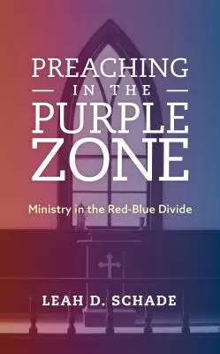 Prêcher dans la zone violette : Le ministère dans le fossé rouge-bleu - Preaching in the Purple Zone: Ministry in the Red-Blue Divide