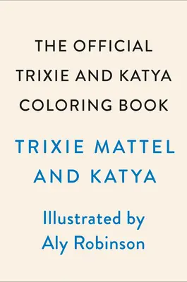 Le livre de coloriage officiel de Trixie et Katya - The Official Trixie and Katya Coloring Book