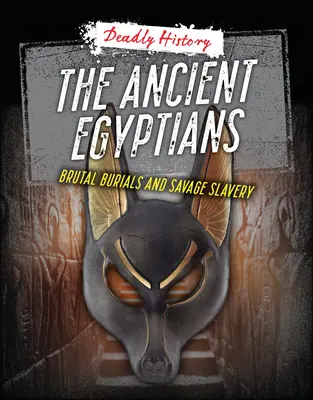 Les anciens Égyptiens : Enterrements brutaux et esclavage sauvage - The Ancient Egyptians: Brutal Burials and Savage Slavery