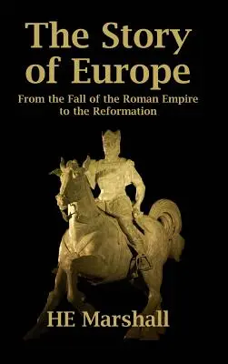 L'histoire de l'Europe : De la chute de l'Empire romain à la Réforme - The Story of Europe: From the Fall of the Roman Empire to the Reformation