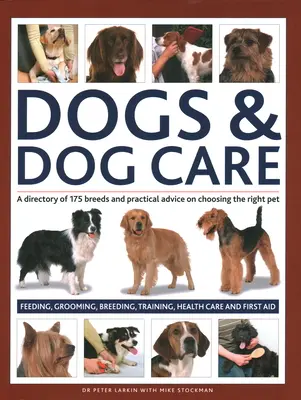 Chiens et soins aux chiens : Un répertoire de 175 races et des conseils pratiques sur le choix de l'animal de compagnie, l'alimentation, le toilettage, l'élevage, le dressage et la santé. - Dogs & Dog Care: A Directory of 175 Breeds and Practical Advice on Choosing the Right Pet; Feeding, Grooming, Breeding, Training, Healt