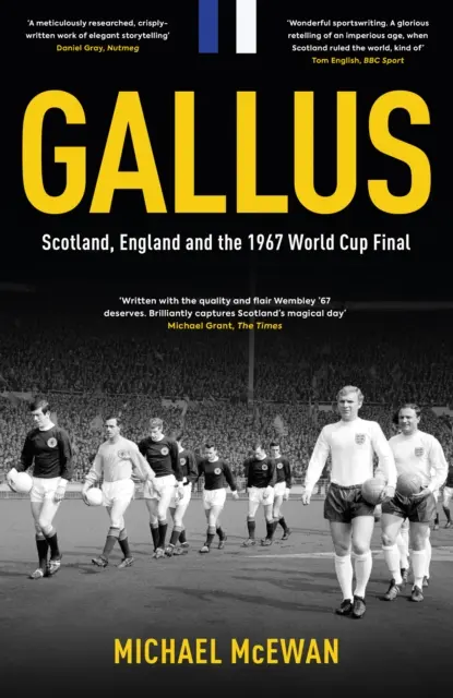 Gallus - L'Écosse, l'Angleterre et la finale de la Coupe du monde 1967 - Gallus - Scotland, England and the 1967 World Cup Final