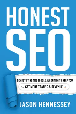 Honest Seo : Démystifier l'algorithme de Google pour vous aider à obtenir plus de trafic et de revenus - Honest Seo: Demystifying the Google Algorithm to Help You Get More Traffic and Revenue