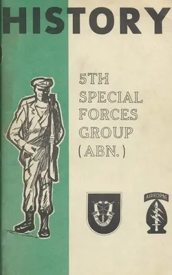 Histoire du 5e groupe de forces spéciales (SFG) aéroporté (ABN) de l'armée américaine - History Of The United States Army 5th Special Forces Group (SFG) Airborne (ABN)