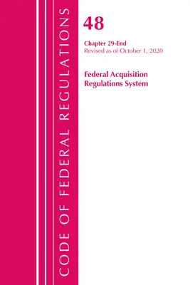 Code of Federal Regulations, Title 48 Federal Acquisition Regulations System Chapter 29-End, Révisé le 1er octobre 2020 - Code of Federal Regulations, Title 48 Federal Acquisition Regulations System Chapter 29-End, Revised as of October 1, 2020