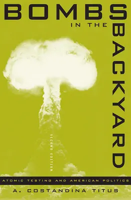 Bombs in the Backyard : Les essais atomiques et la politique américaine - Bombs in the Backyard: Atomic Testing and American Politics