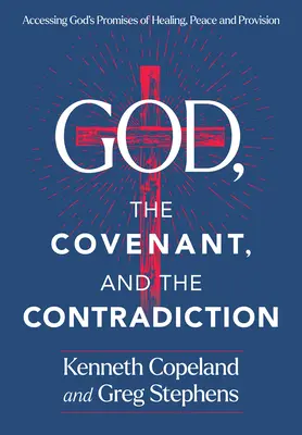 Dieu, l'alliance et la contradiction : Accéder aux promesses de guérison, de paix et de provision de Dieu - God, the Covenant and the Contradiction: Accessing God's Promises of Healing, Peace and Provision