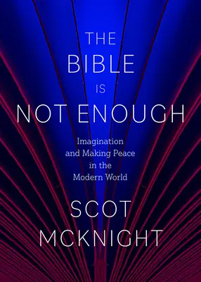 La Bible ne suffit pas : Imaginer et faire la paix dans le monde moderne - The Bible Is Not Enough: Imagination and Making Peace in the Modern World