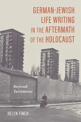 Les récits de vie des juifs allemands au lendemain de l'Holocauste : Au-delà du témoignage - German-Jewish Life Writing in the Aftermath of the Holocaust: Beyond Testimony